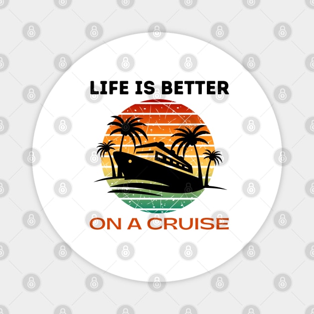 Life is better on a Cruise Men Women Cruising Magnet by CharismaShop